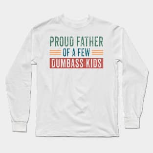 Funny Shirt Men | Proud Father of a Few Dumbass Kids Long Sleeve T-Shirt